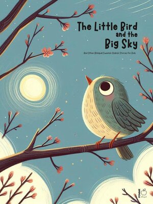 cover image of The Little Bird and the Big Sky and Other Bilingual Swedish-English Stories for Kids